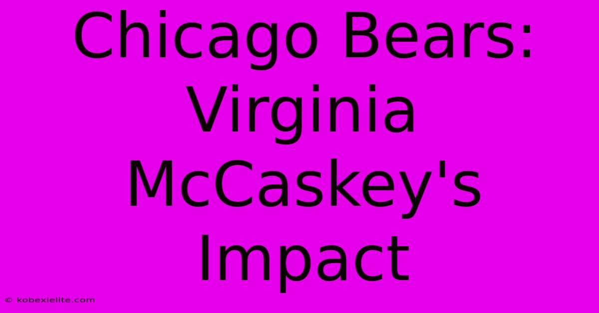 Chicago Bears: Virginia McCaskey's Impact