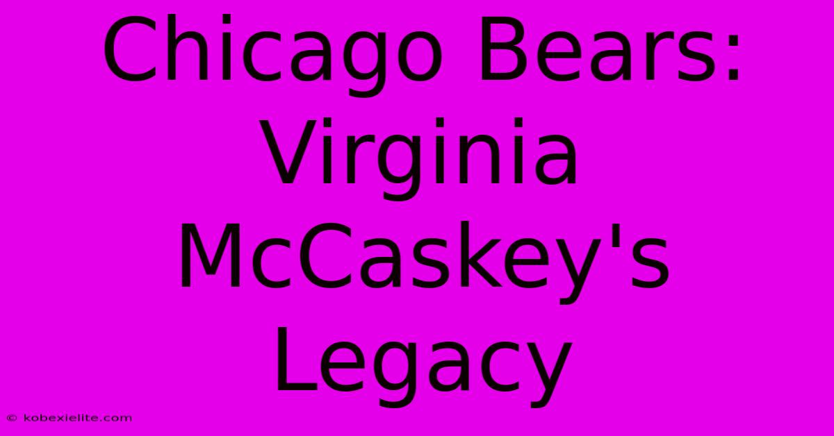 Chicago Bears: Virginia McCaskey's Legacy