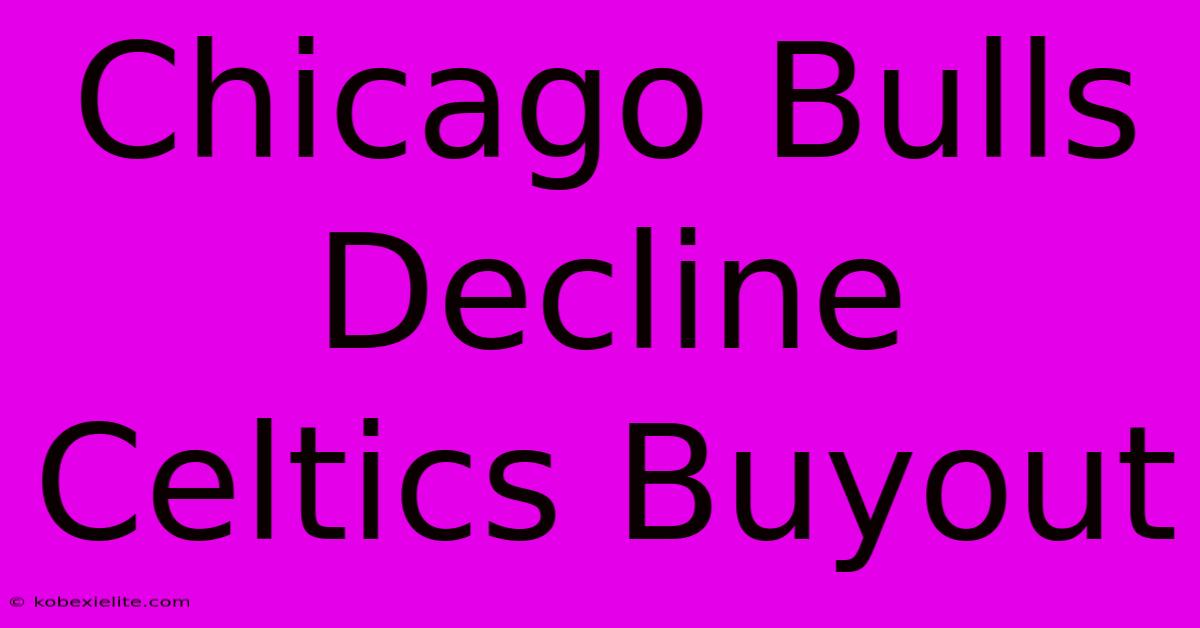 Chicago Bulls Decline Celtics Buyout Chicago Bulls Decline Celtics Buyout