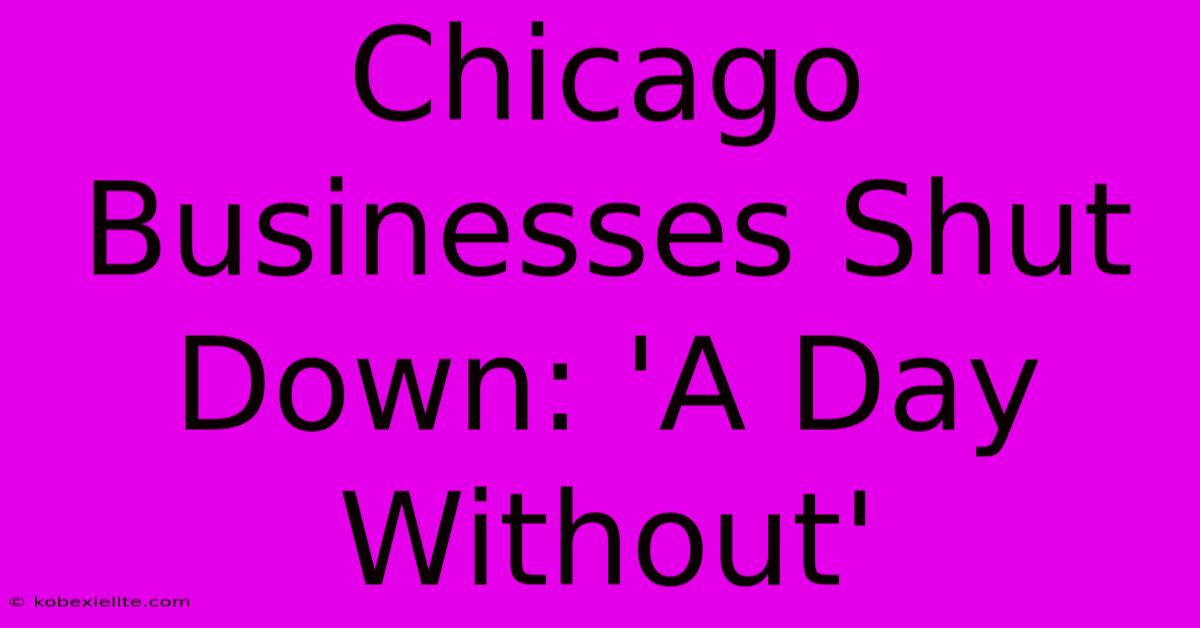 Chicago Businesses Shut Down: 'A Day Without'