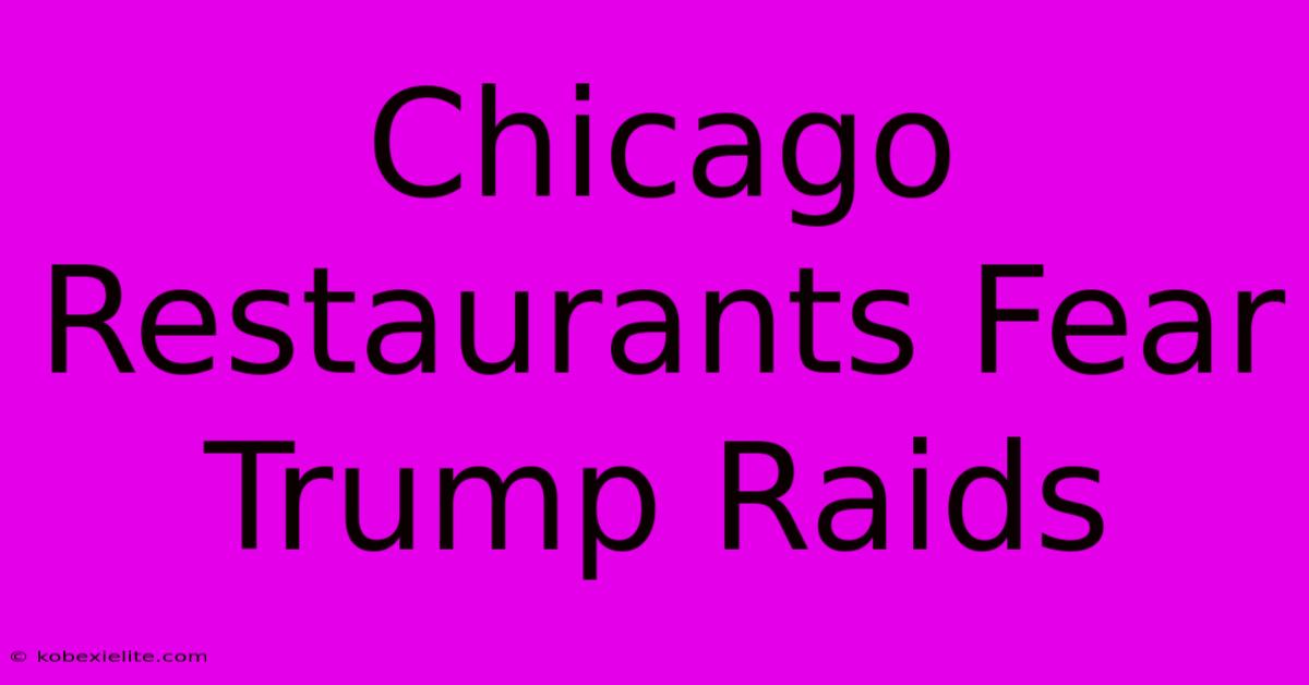 Chicago Restaurants Fear Trump Raids