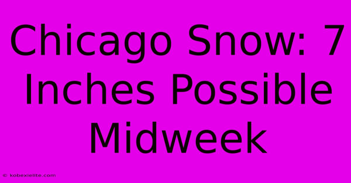 Chicago Snow: 7 Inches Possible Midweek