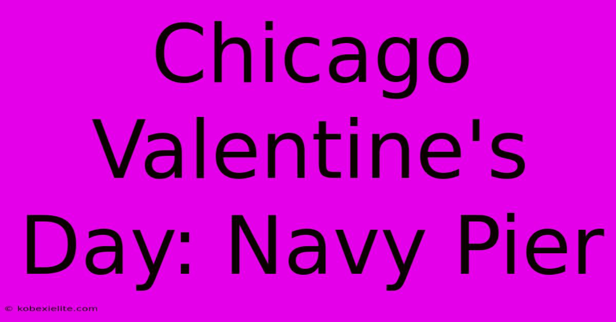 Chicago Valentine's Day: Navy Pier