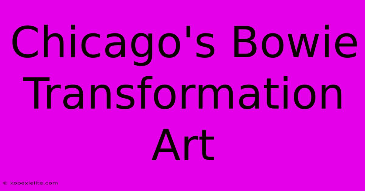 Chicago's Bowie Transformation Art