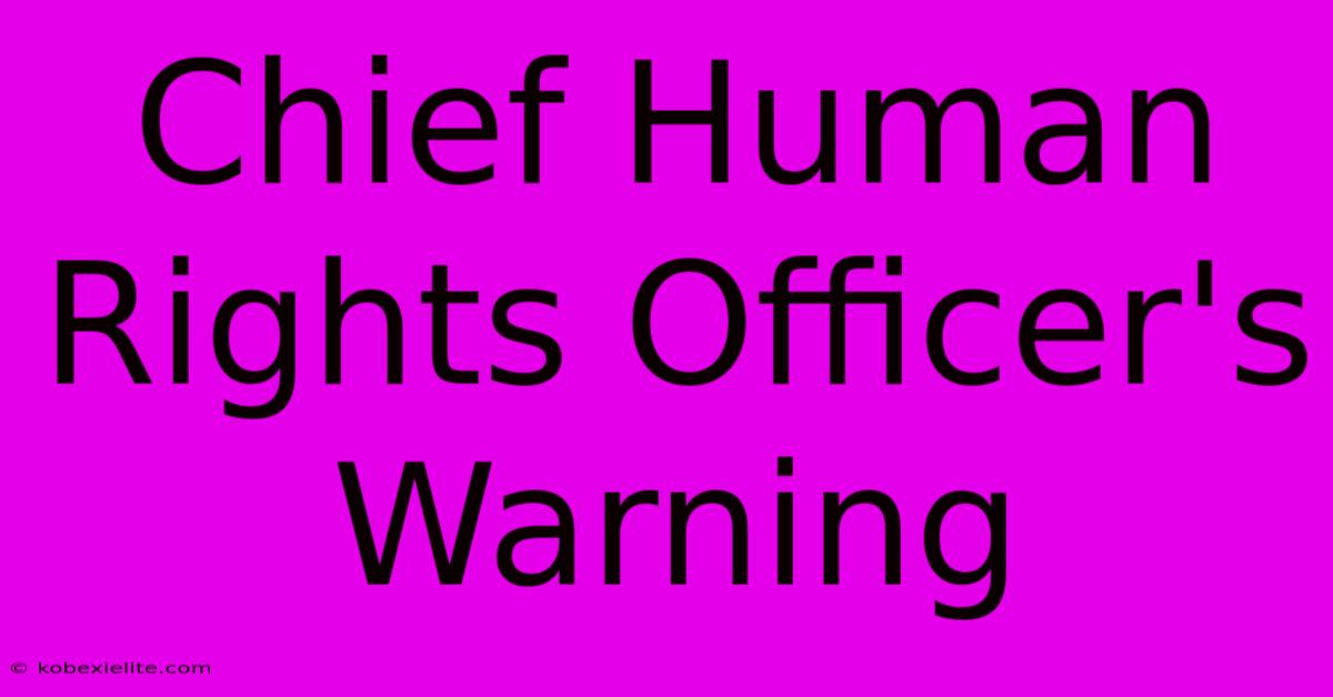 Chief Human Rights Officer's Warning