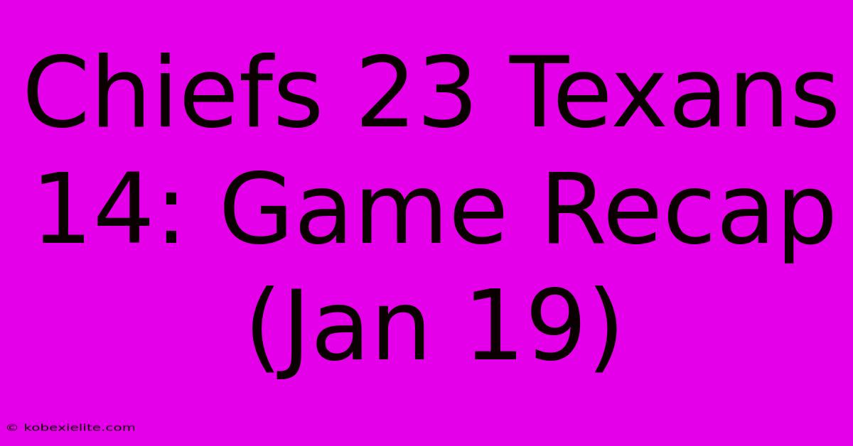 Chiefs 23 Texans 14: Game Recap (Jan 19)