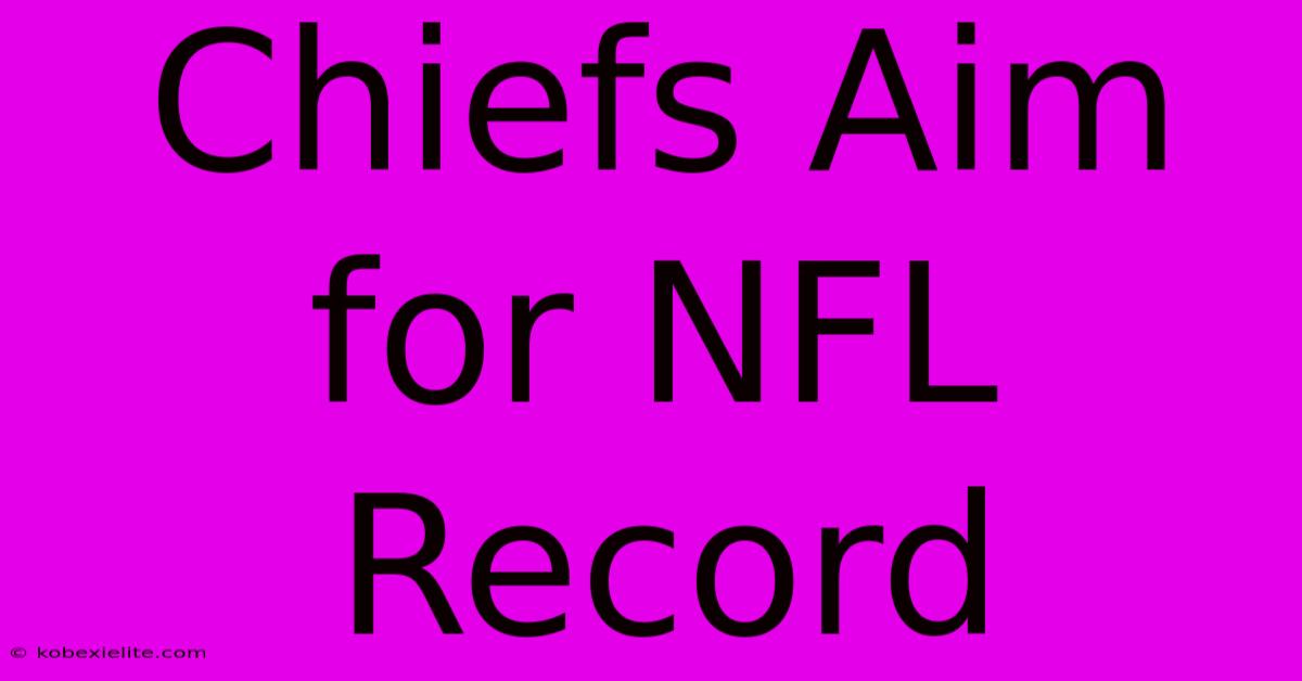 Chiefs Aim For NFL Record