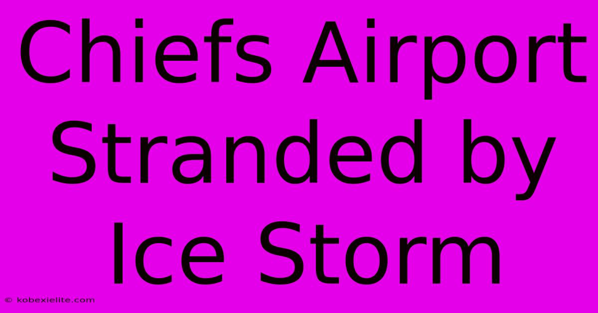 Chiefs Airport Stranded By Ice Storm