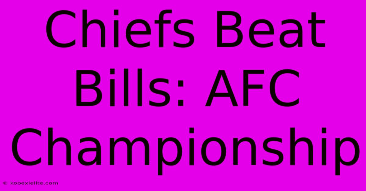 Chiefs Beat Bills: AFC Championship