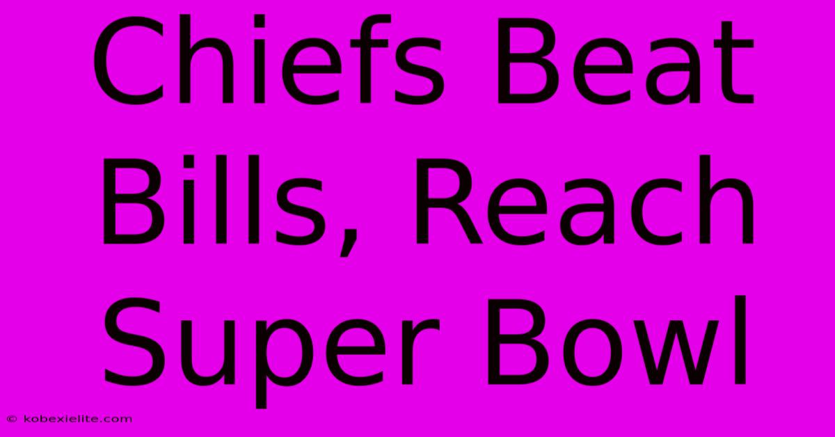 Chiefs Beat Bills, Reach Super Bowl