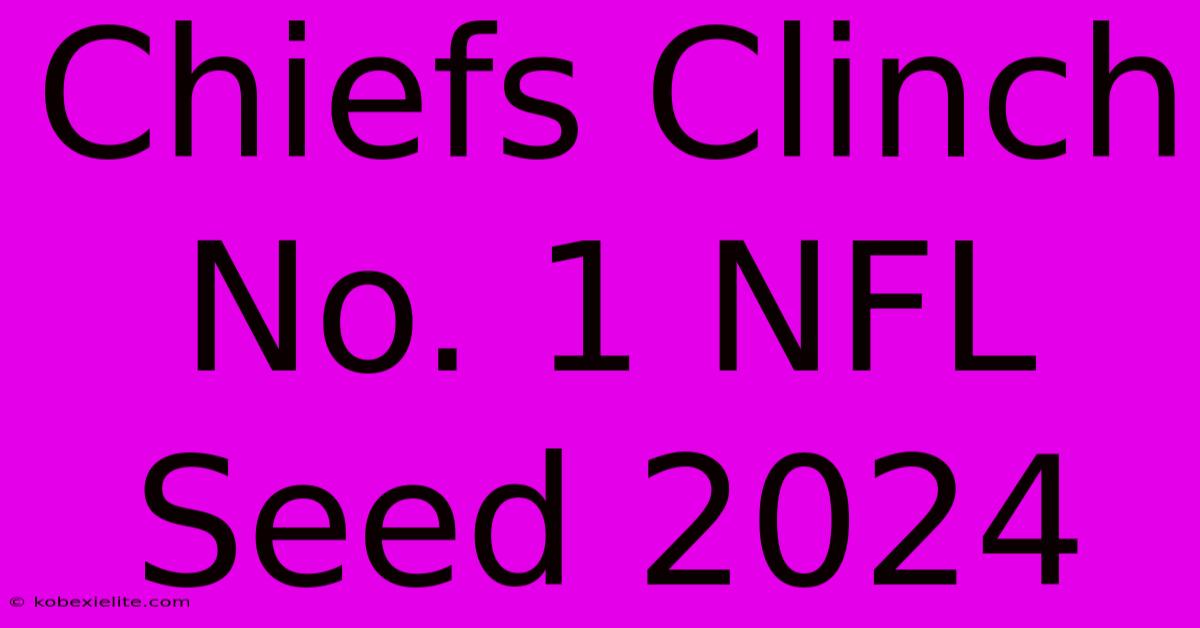 Chiefs Clinch No. 1 NFL Seed 2024