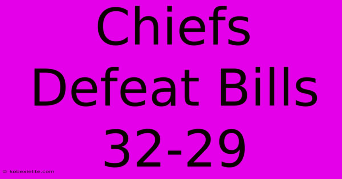 Chiefs Defeat Bills 32-29