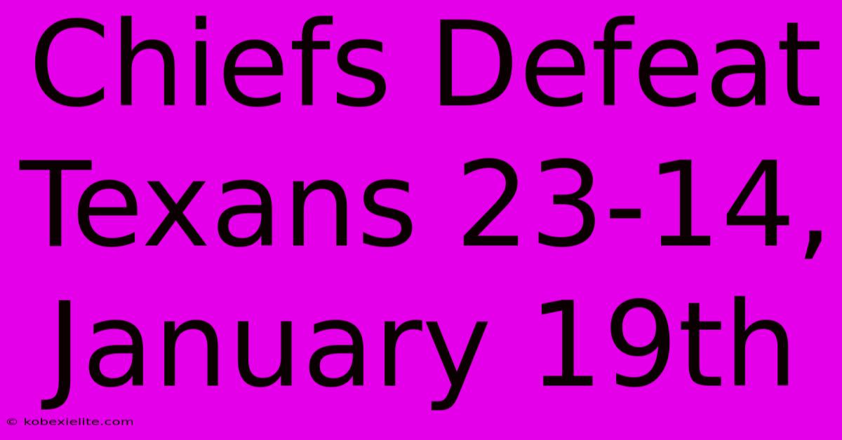 Chiefs Defeat Texans 23-14, January 19th