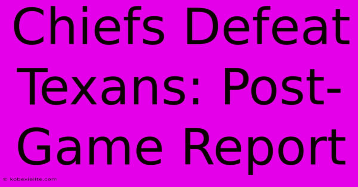 Chiefs Defeat Texans: Post-Game Report