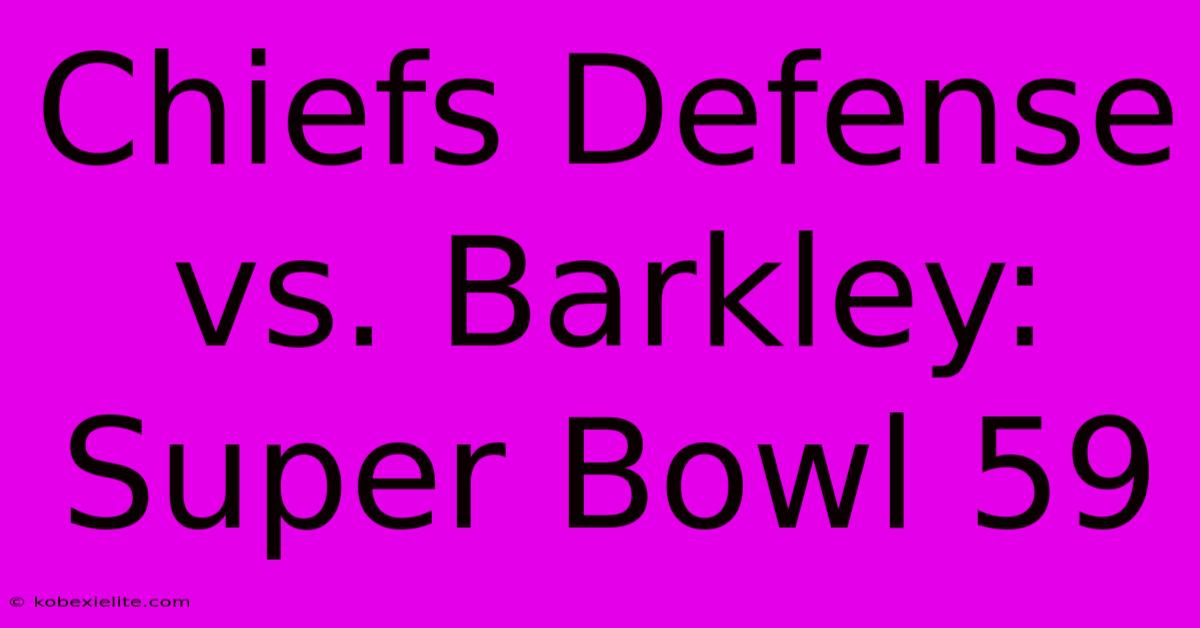 Chiefs Defense Vs. Barkley: Super Bowl 59