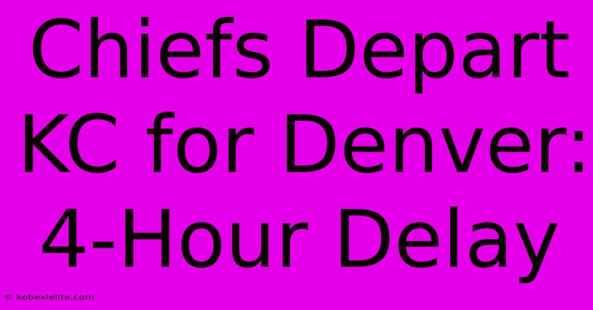 Chiefs Depart KC For Denver: 4-Hour Delay