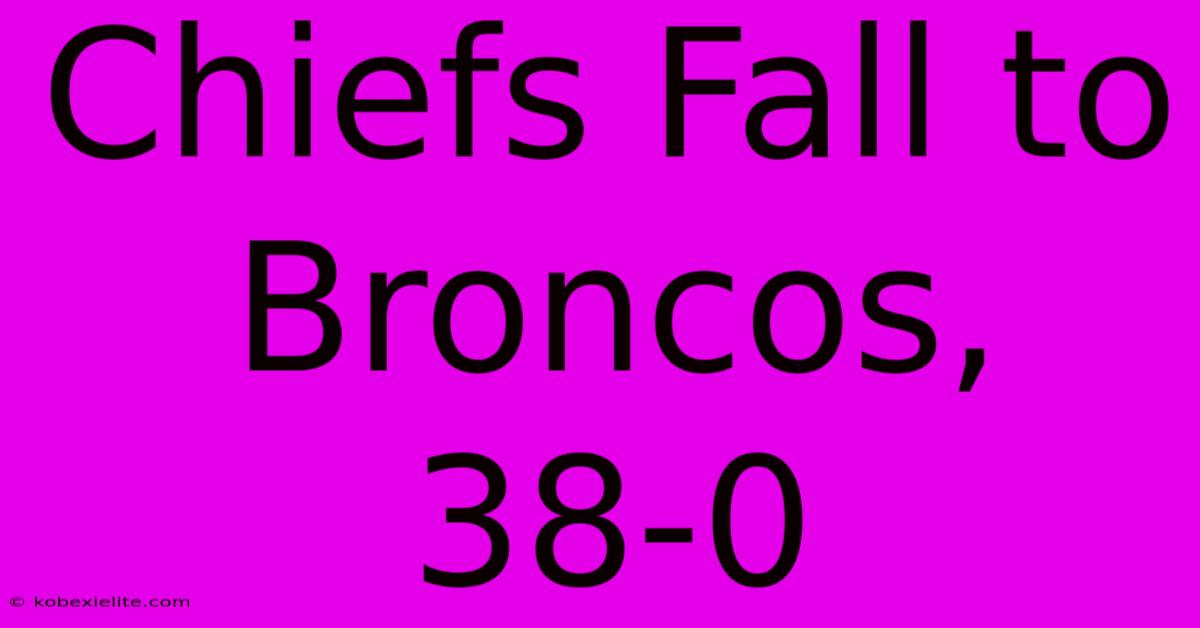 Chiefs Fall To Broncos, 38-0