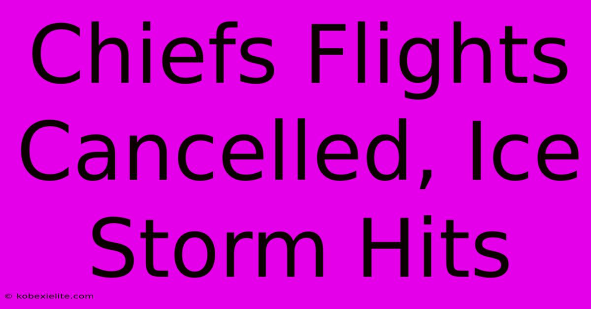 Chiefs Flights Cancelled, Ice Storm Hits