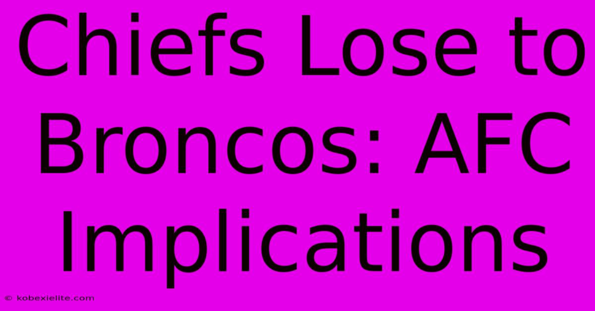 Chiefs Lose To Broncos: AFC Implications