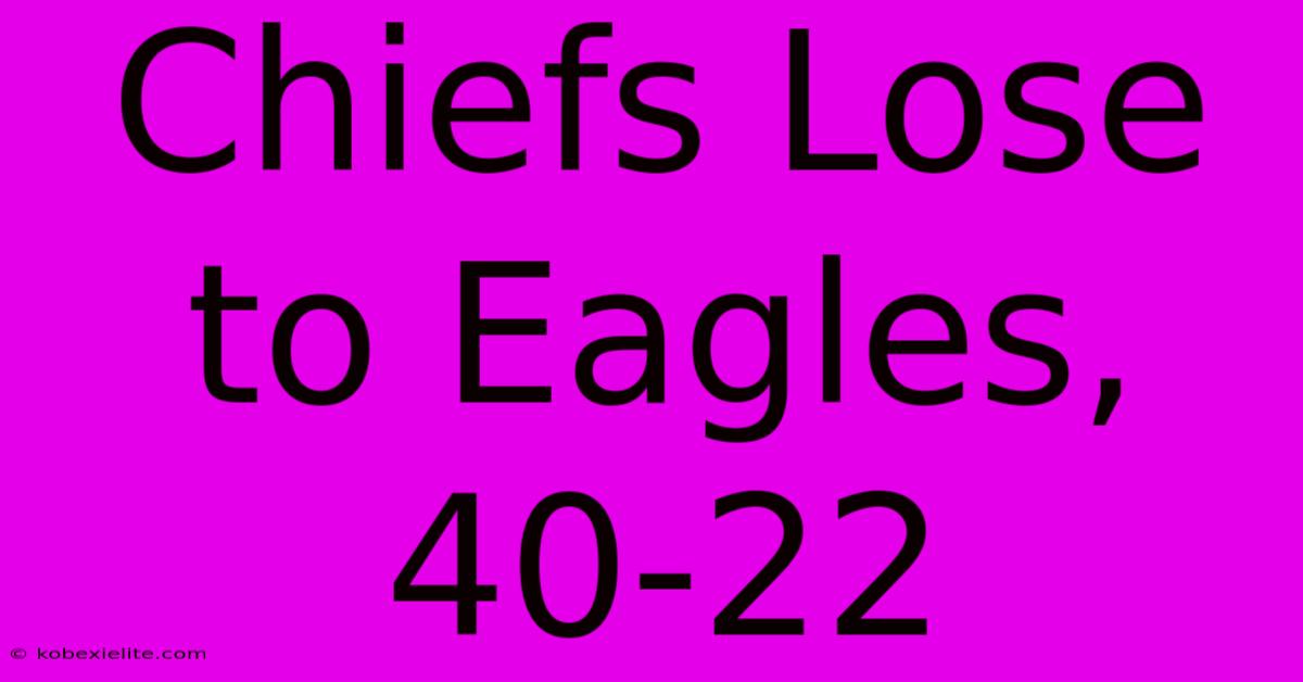 Chiefs Lose To Eagles, 40-22