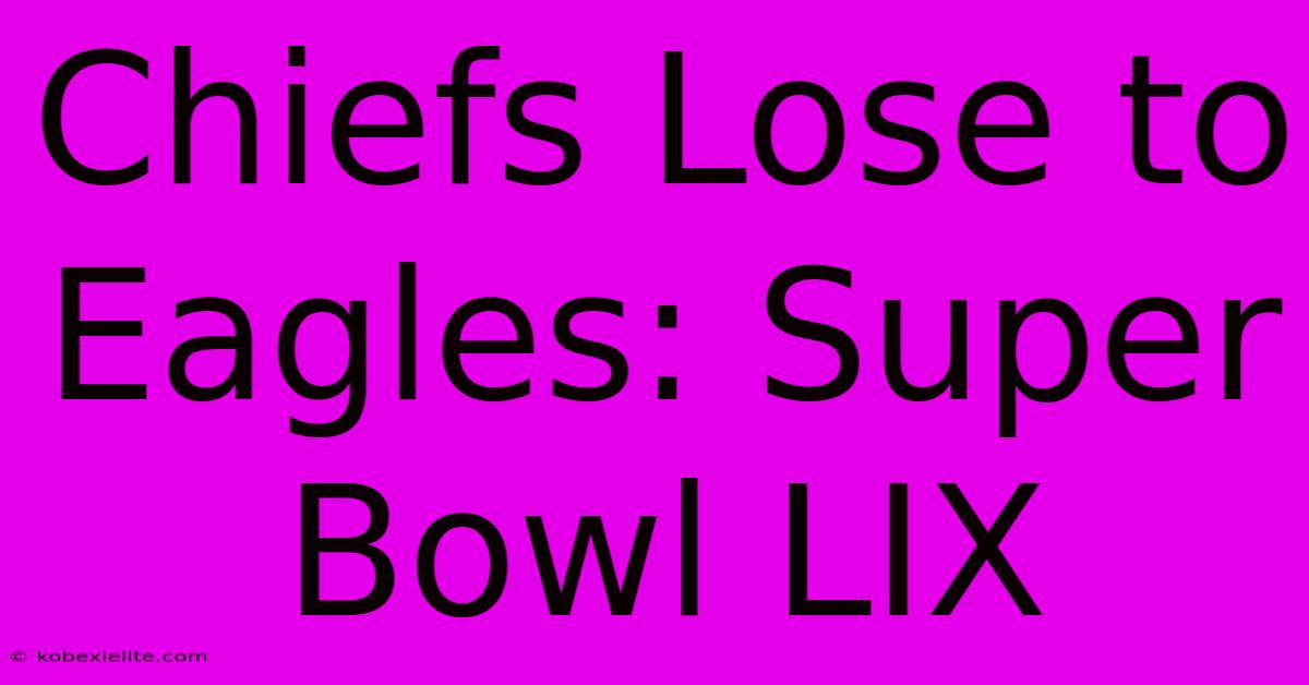 Chiefs Lose To Eagles: Super Bowl LIX