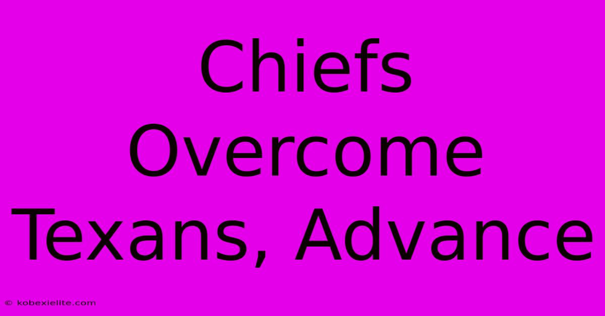 Chiefs Overcome Texans, Advance