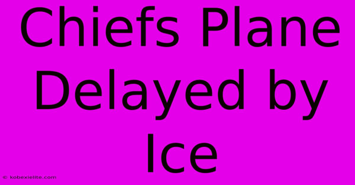 Chiefs Plane Delayed By Ice