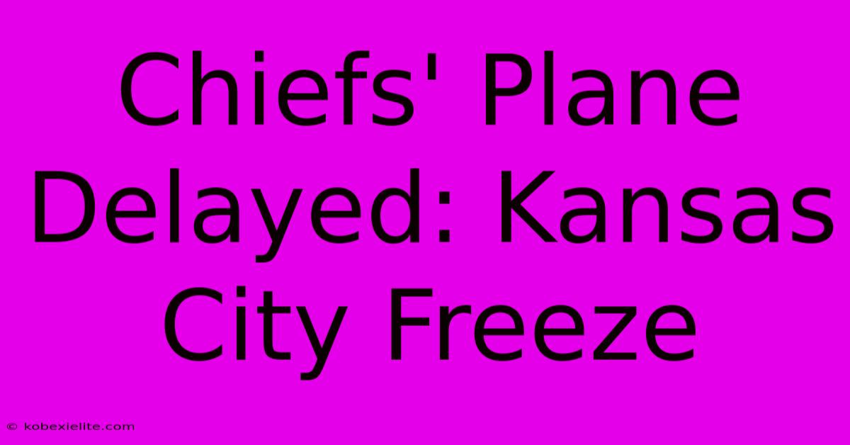 Chiefs' Plane Delayed: Kansas City Freeze