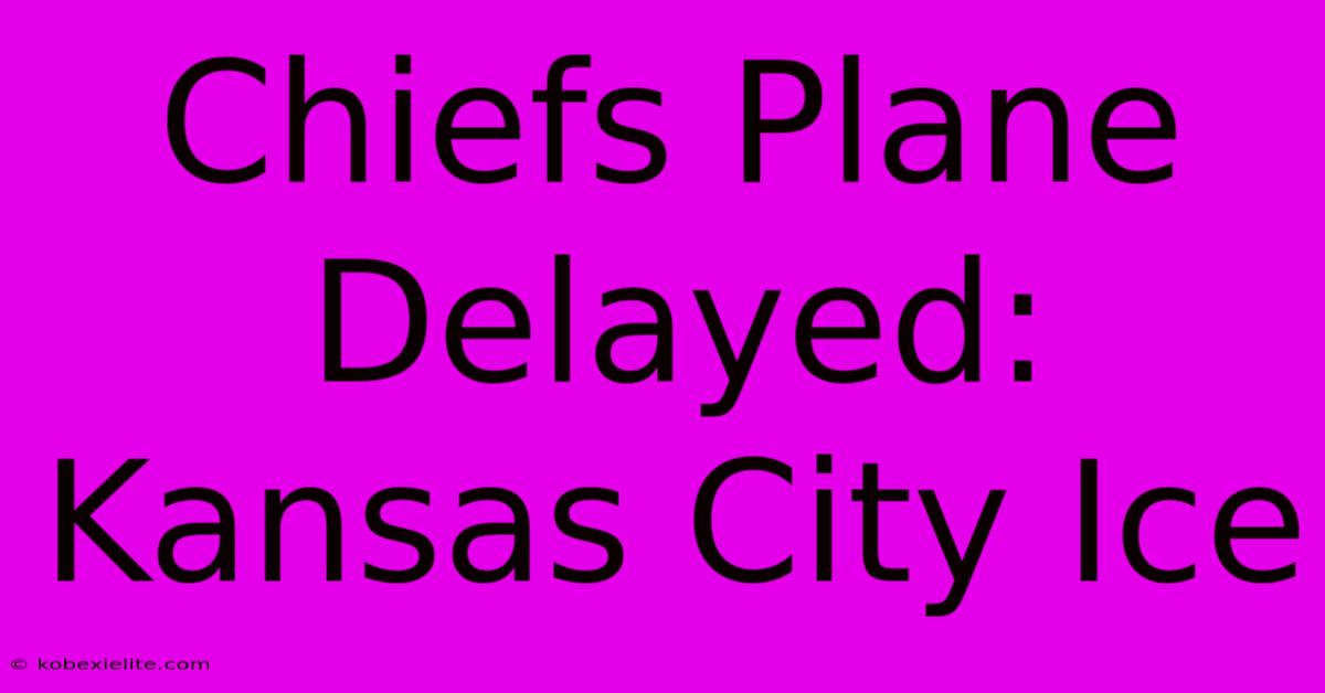 Chiefs Plane Delayed: Kansas City Ice