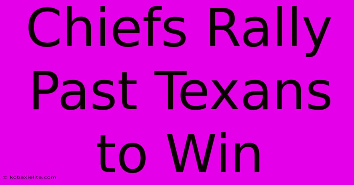 Chiefs Rally Past Texans To Win