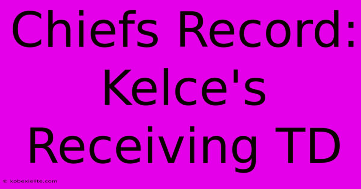 Chiefs Record: Kelce's Receiving TD