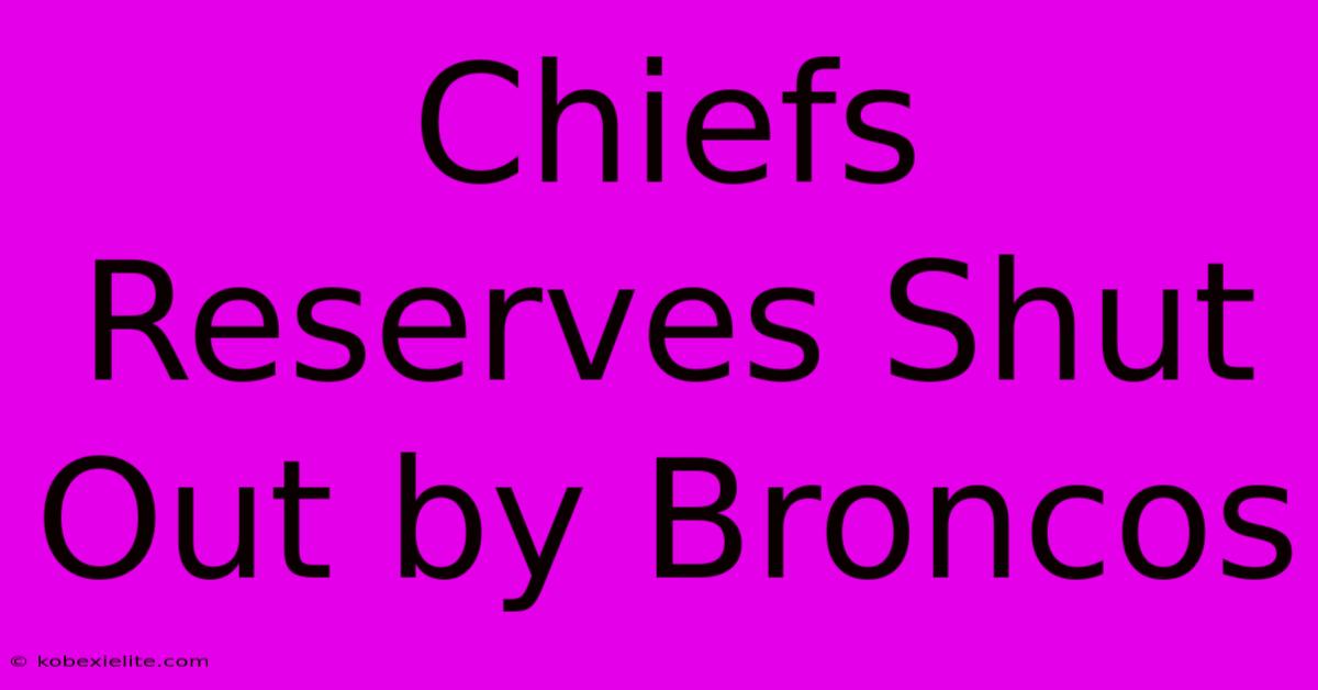 Chiefs Reserves Shut Out By Broncos