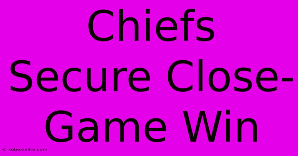 Chiefs Secure Close-Game Win