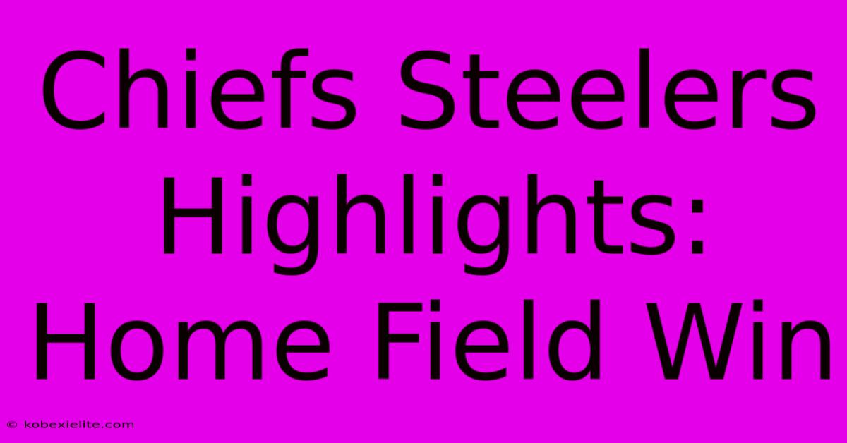 Chiefs Steelers Highlights: Home Field Win