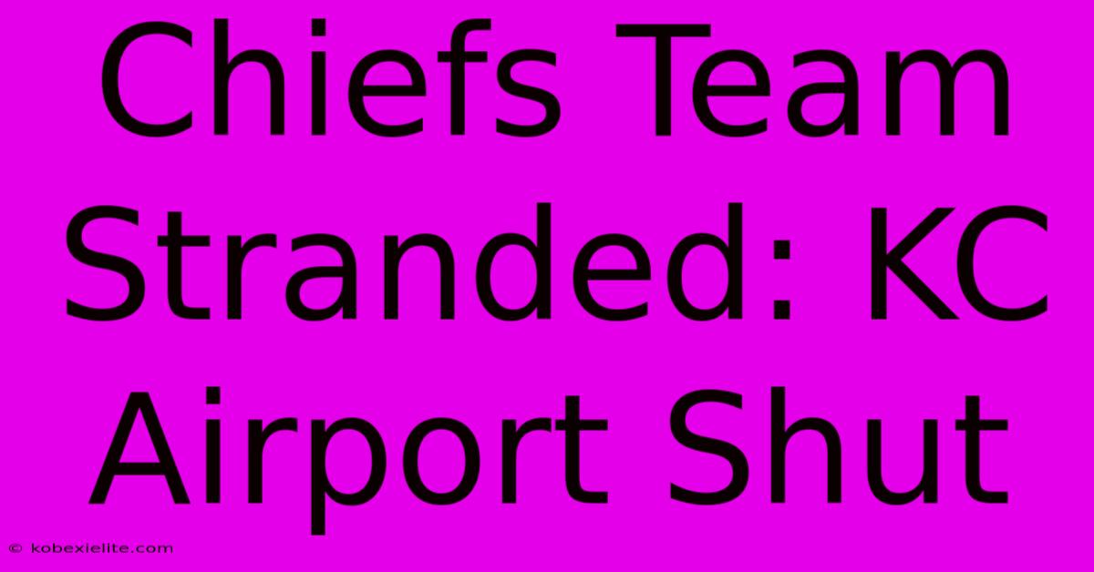 Chiefs Team Stranded: KC Airport Shut