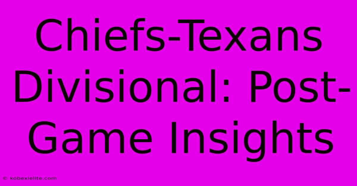 Chiefs-Texans Divisional: Post-Game Insights