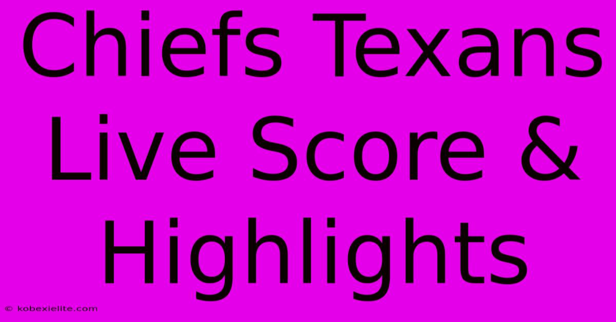 Chiefs Texans Live Score & Highlights