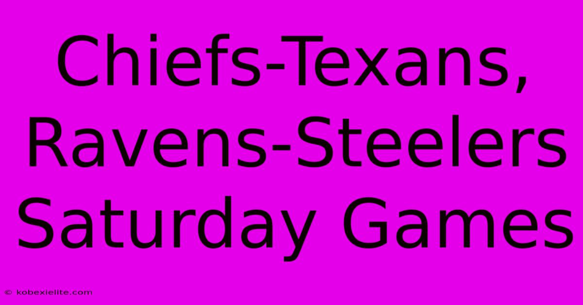 Chiefs-Texans, Ravens-Steelers Saturday Games