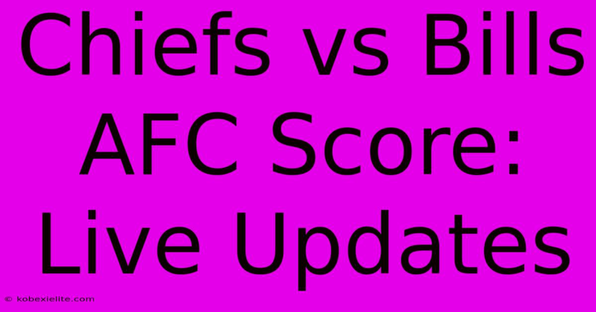 Chiefs Vs Bills AFC Score: Live Updates