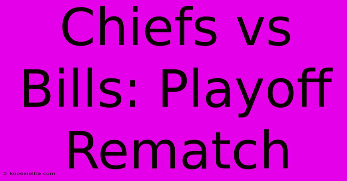 Chiefs Vs Bills: Playoff Rematch