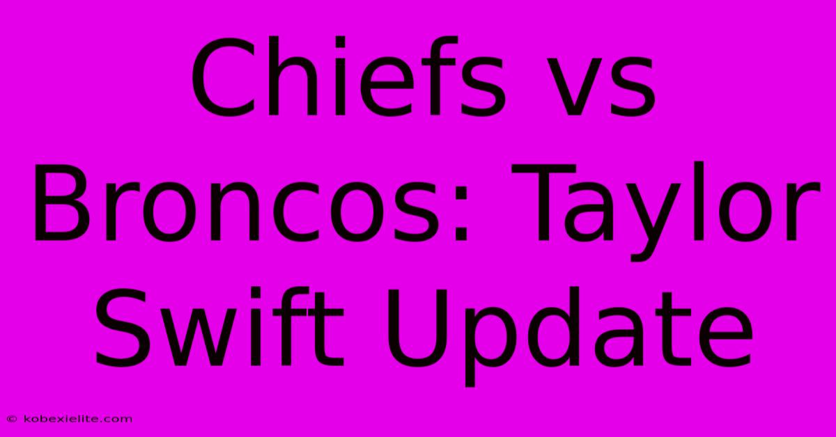 Chiefs Vs Broncos: Taylor Swift Update