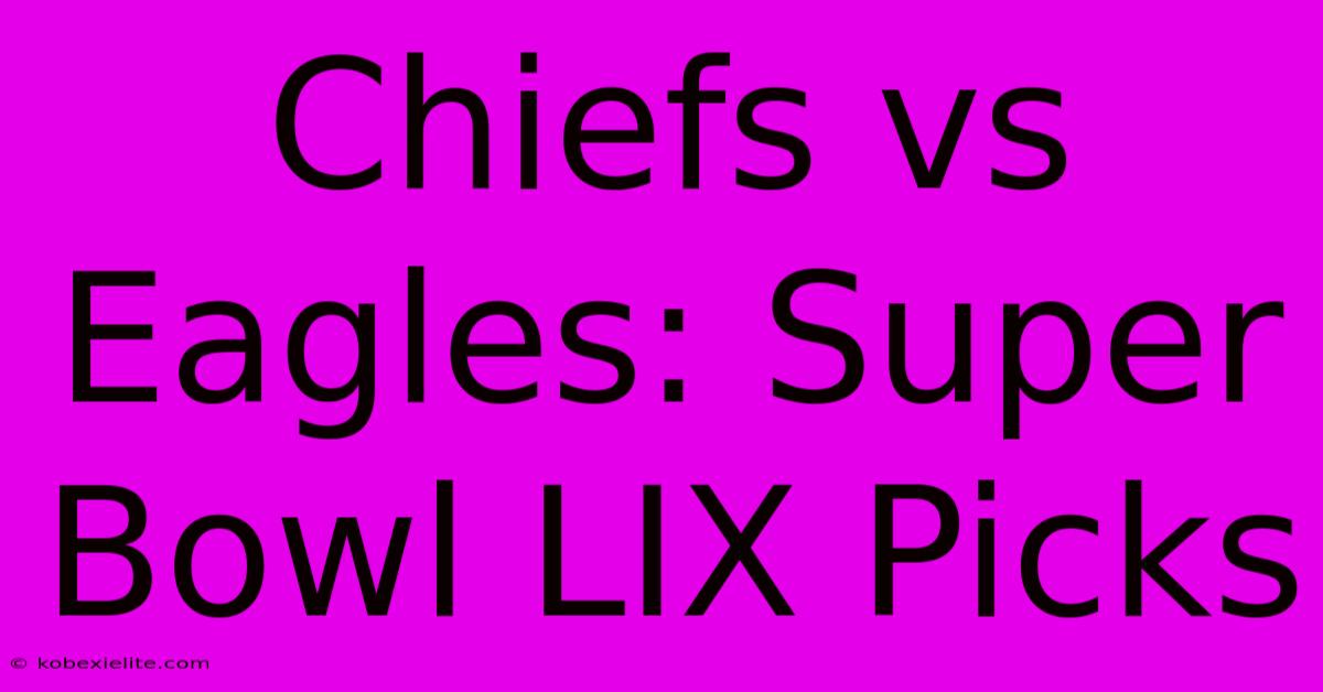 Chiefs Vs Eagles: Super Bowl LIX Picks