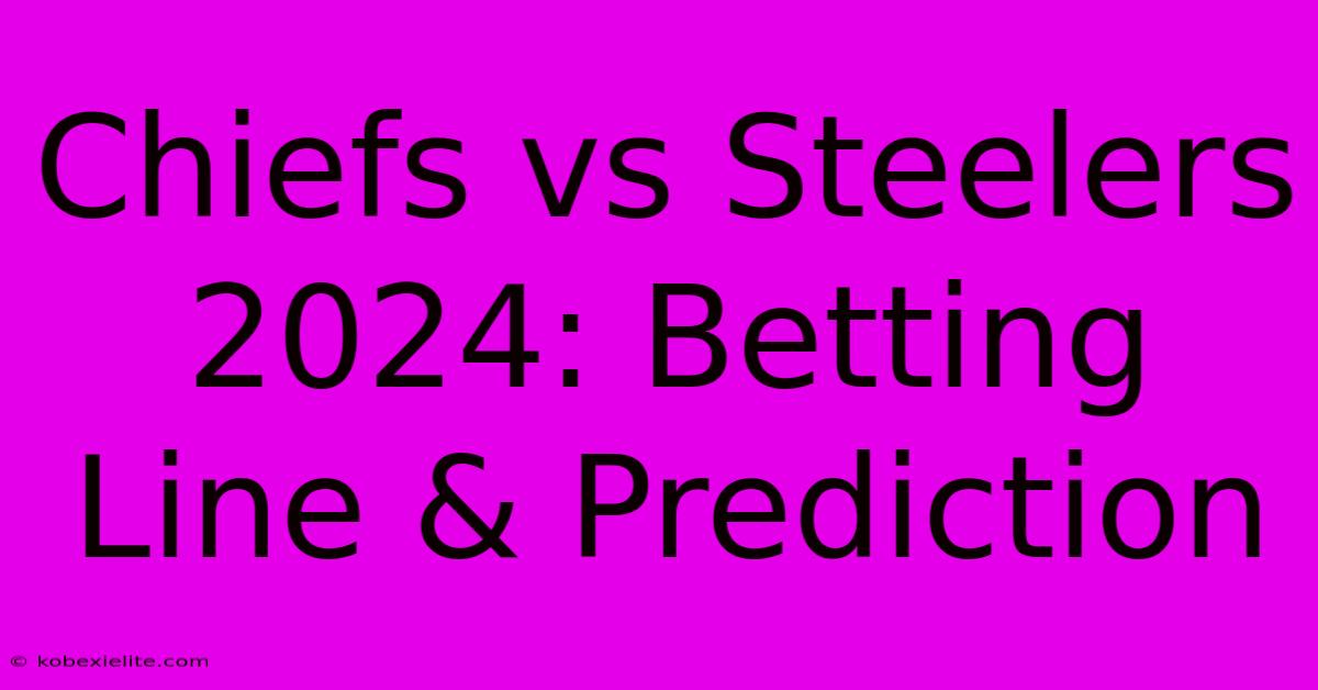 Chiefs Vs Steelers 2024: Betting Line & Prediction