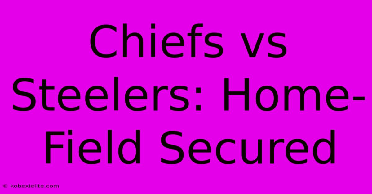 Chiefs Vs Steelers: Home-Field Secured