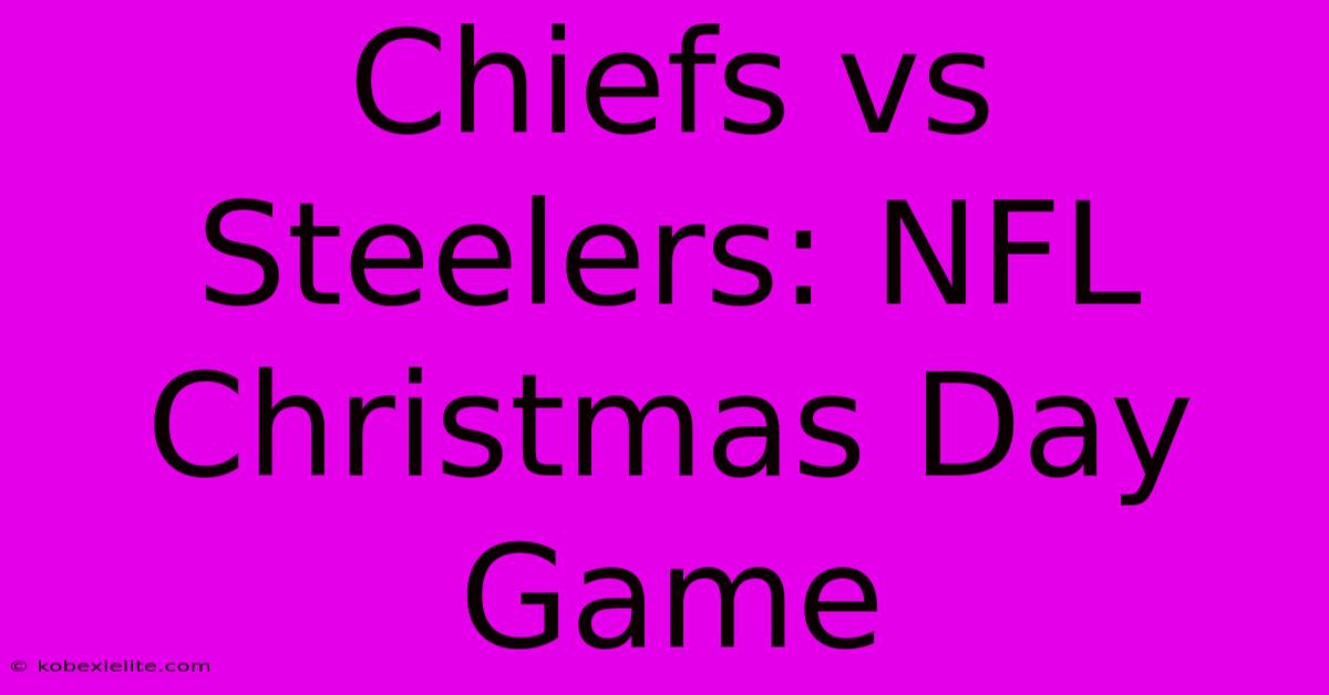 Chiefs Vs Steelers: NFL Christmas Day Game