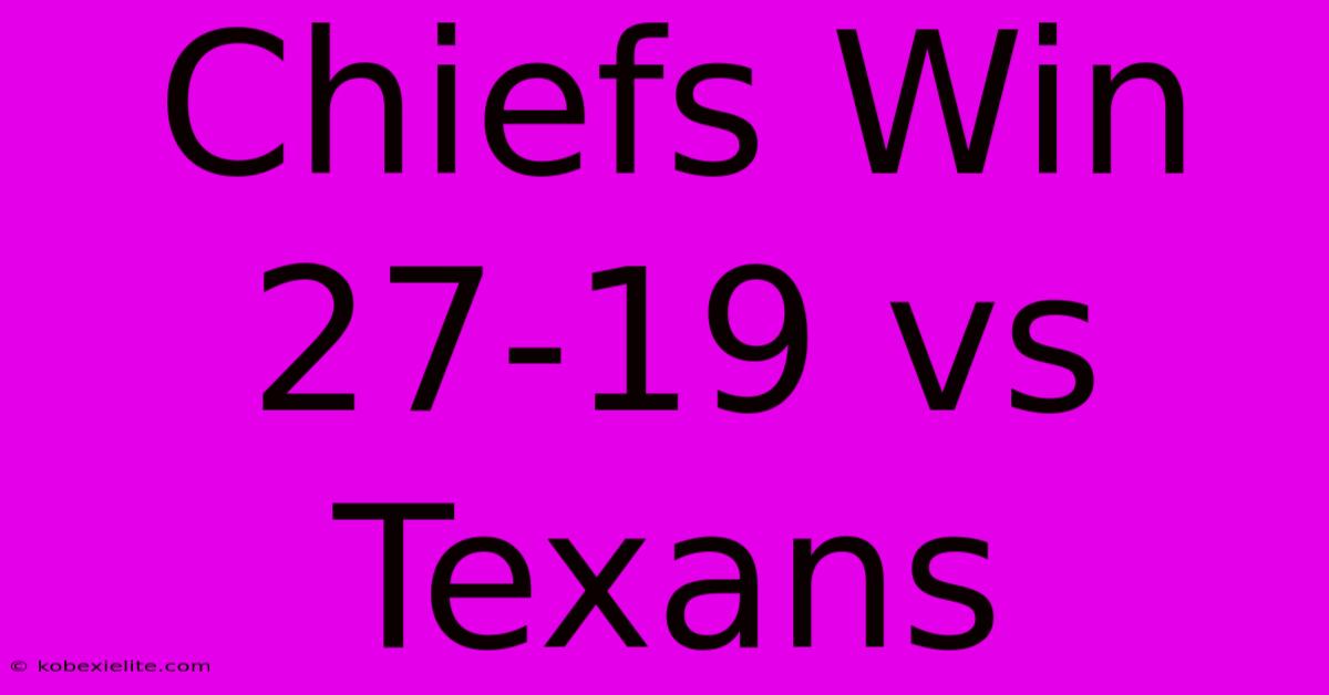 Chiefs Win 27-19 Vs Texans