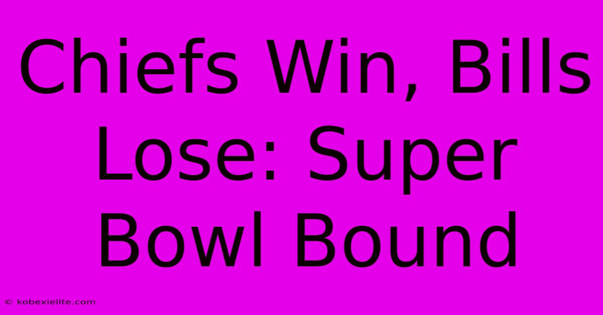 Chiefs Win, Bills Lose: Super Bowl Bound