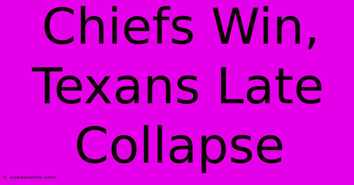 Chiefs Win, Texans Late Collapse