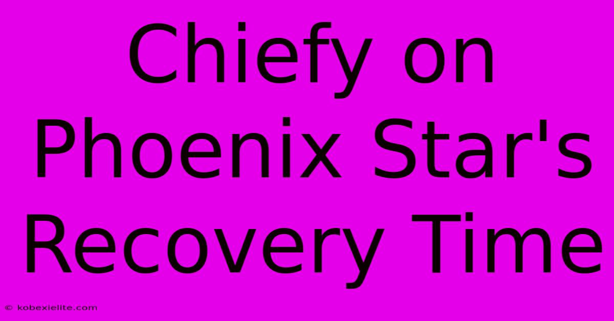 Chiefy On Phoenix Star's Recovery Time