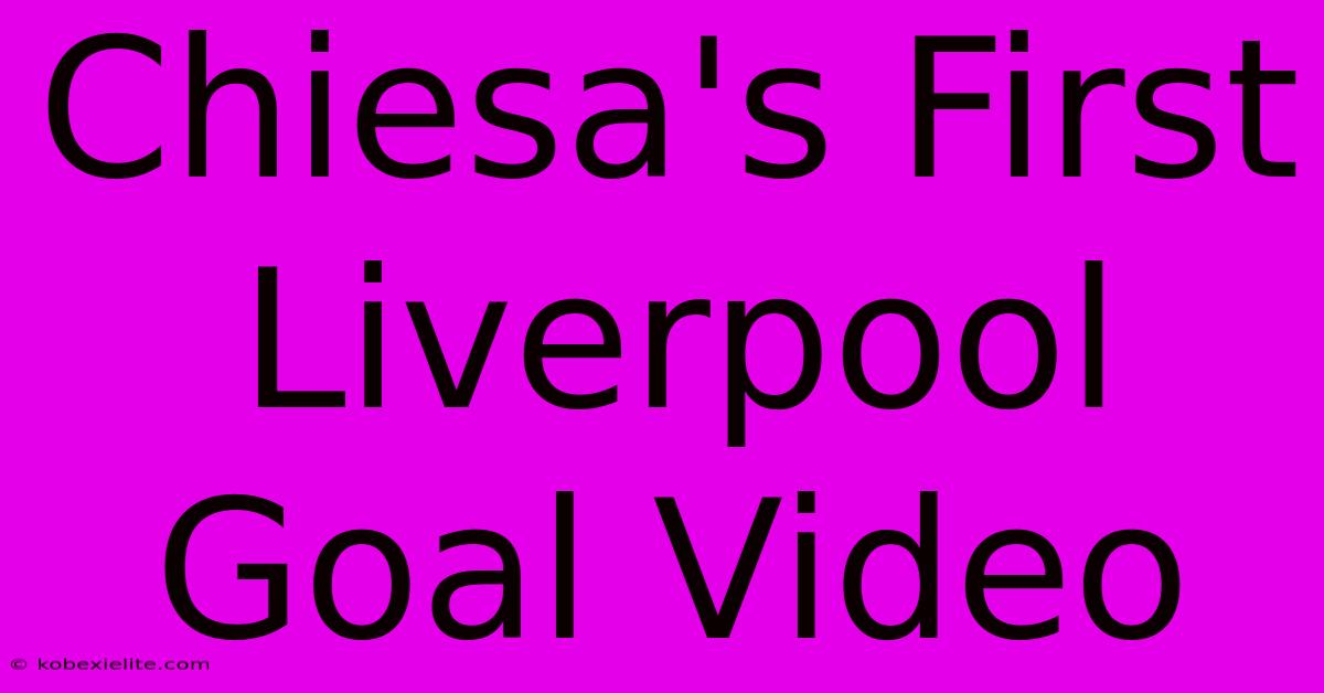 Chiesa's First Liverpool Goal Video